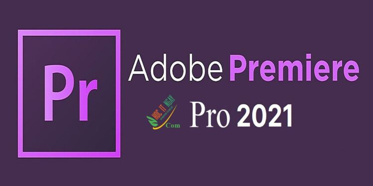 Download Adobe Premiere Pro 2021 Full vĩnh viễn mới nhất