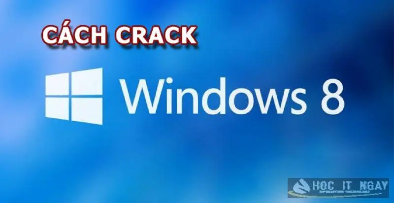 Crack Win 8 là cách kích hoạt Windows 8 bản quyền không tốn phí