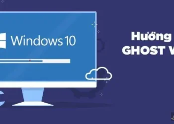 Ghost Win 10 là gì? Hướng dẫn cách tải và cài đặt Ghost Win 10 64bit, 32bit dễ hiểu