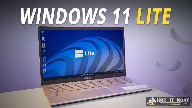 Windows 11 Lite rất phù hợp với các dòng máy cấu hình yếu
