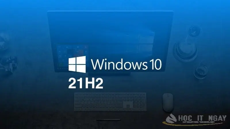 Win 10 21H2 hiện tại không được Microsoft hỗ trợ nâng cấp