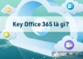 Danh sách Key Office 365 kích hoạt bản quyền miễn phí
