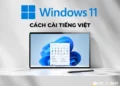 Cách thay đổi ngôn ngữ trên máy tính Win 11